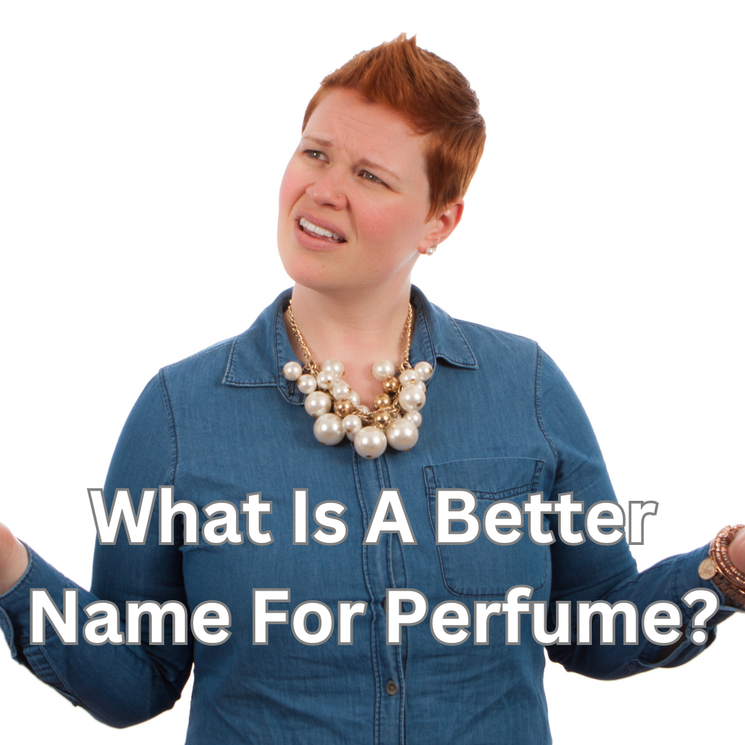 What Is A Better Name For Perfume?